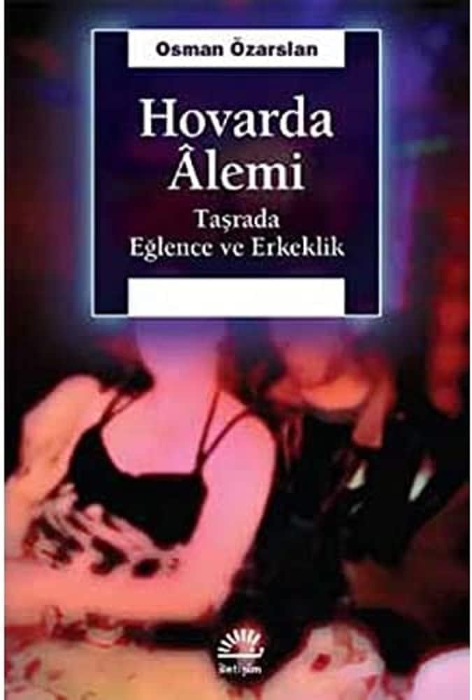 Hovarda Alemi: Taşrada Eğlence ve Erkeklik