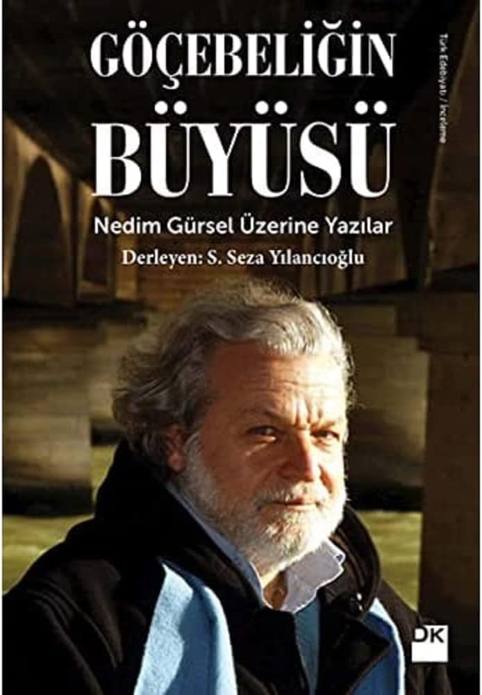 Göçebeliğin Büyüsü: Nedim Gürsel Üzerine Yazılar