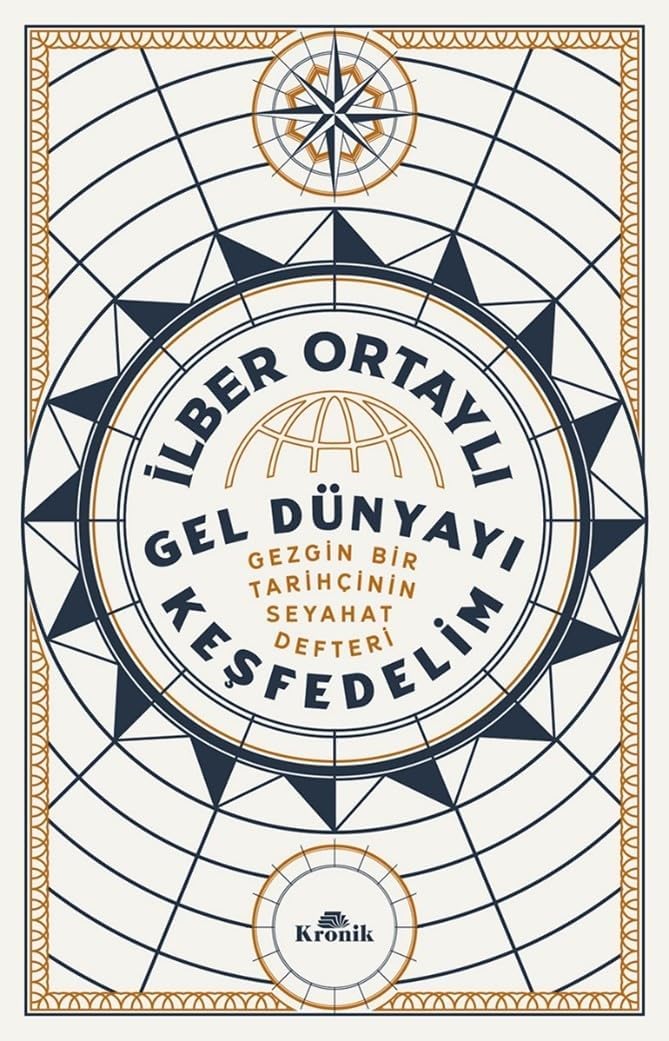 Gel Dünyayı Keşfedelim: Gezgin Bir Tarihçinin Seyahat Defteri
