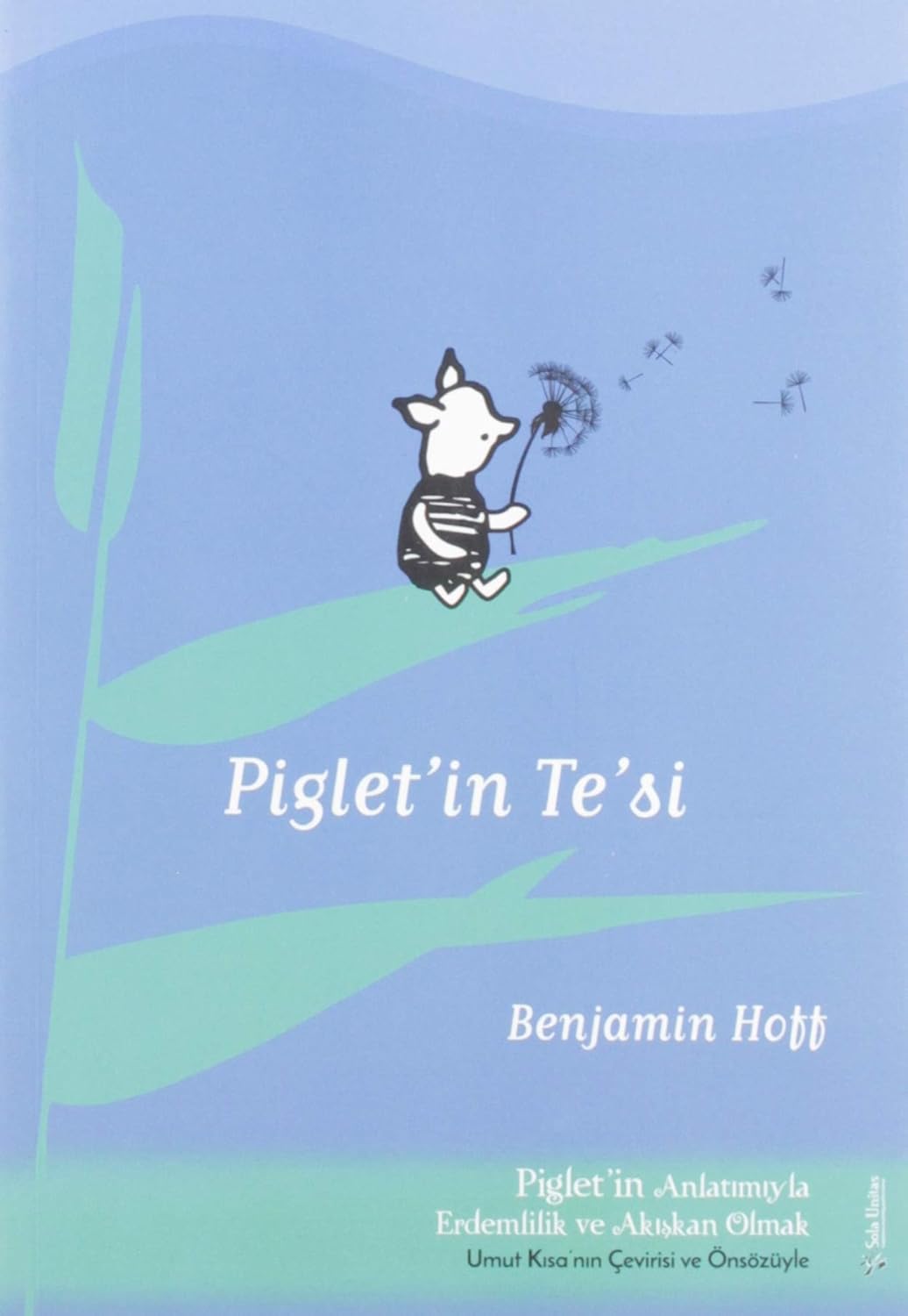 Alternative view of Piglet’in Te’si: Piglet'in Anlatımıyla Akışkan Erdemlilik ve Akışkan Olmak - Umut Kısa'nın Çevirisi ve Önsizüyle: Piglet'in Anlatımıyla (Kapak değişebilir)