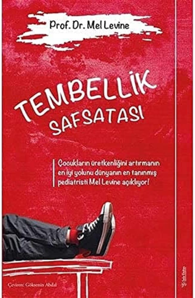 Tembellik Safsatası: Çocukların Üretkenliğini Artırmanın En İyi Yolunu Dünyanın En Tanınmış Pediatristi Mel Levine Açıklıyor! (Kapak değişebilir)