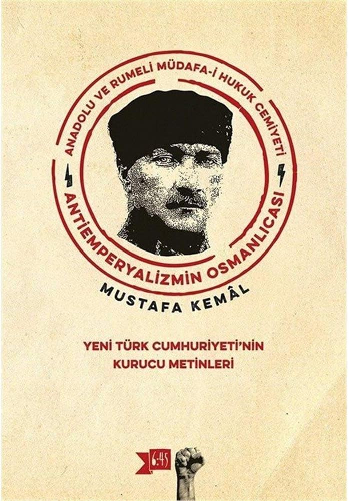 Anadolu ve Rumeli Müdafa-i Hukuk Cemiyeti - Antiemperyalizmin Osmanlıcası: Yeni Türk Cumhuriyeti'nin Kurucu Metinleri