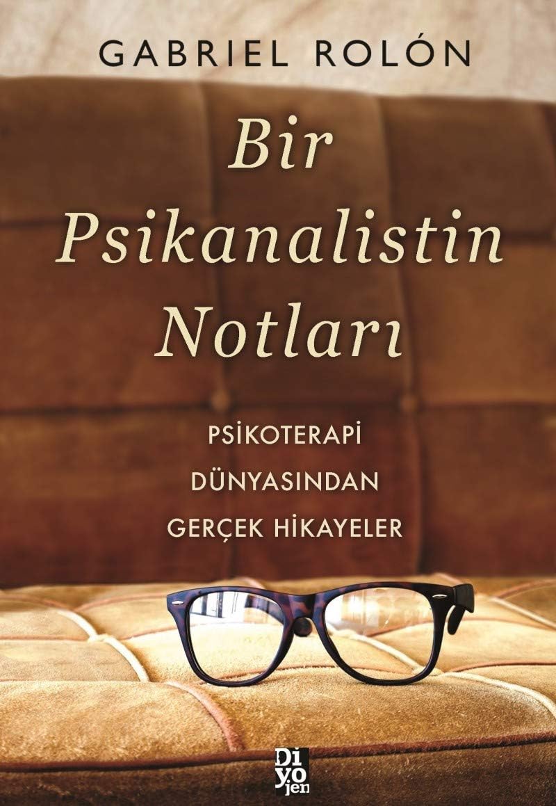 Bir Psikanalistin Notları: Psikoterapi Dünyasından Gerçek Hikayeler