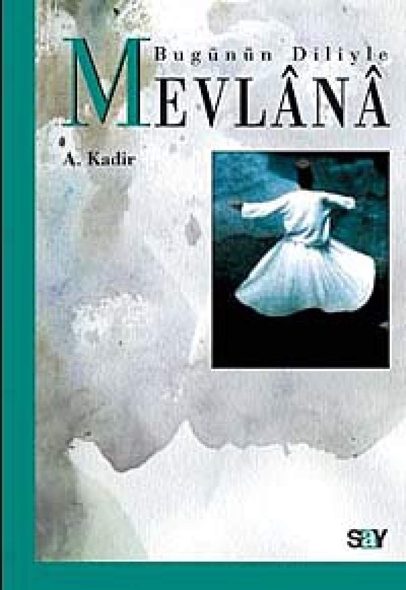 BUGÜNÜN DİLİYLE MEVLANA