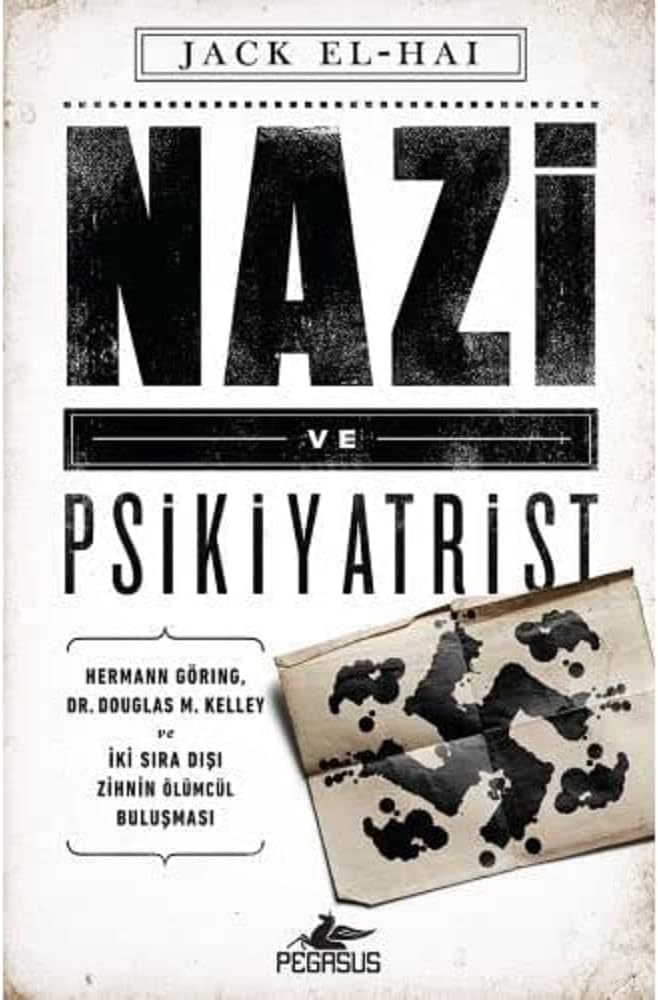 Nazi ve Psikiyatrist: Hermann Göring, Dr. Douglas M. Kelley ve İki Sıra Dışı Zihnin Ölümcül Buluşması