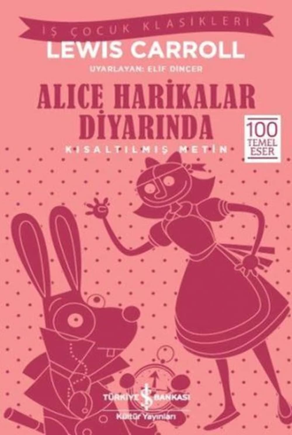 Alternative view of Alice Harikalar Diyarında (Kısaltılmış Metin): İş Çocuk Klasikleri - 100 Temel Eser