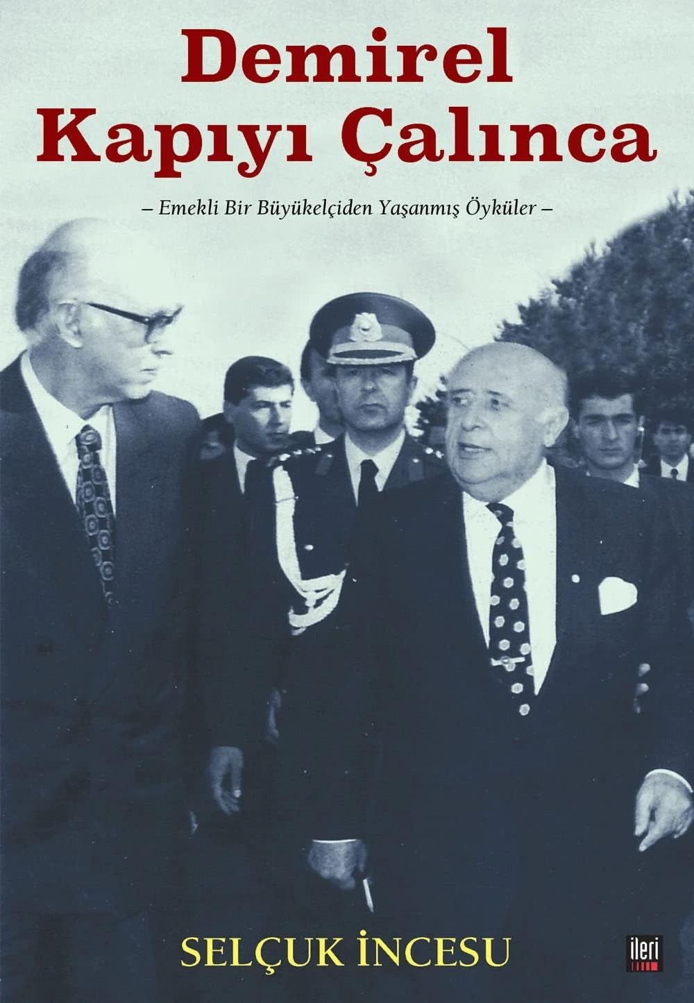 Demirel Kapıyı Çalınca: Emekli Bir Büyükelçiden Yaşanmış Öyküler