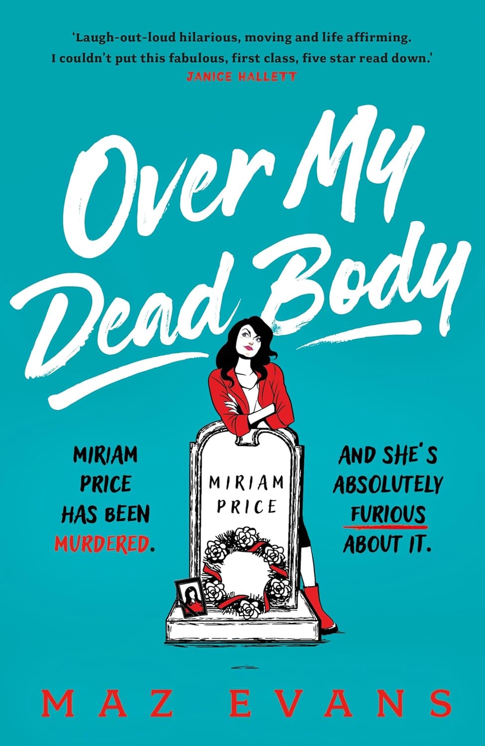 Over My Dead Body: 'I couldn't put this fabulous, first class, five star read down.' JANICE HALLETT