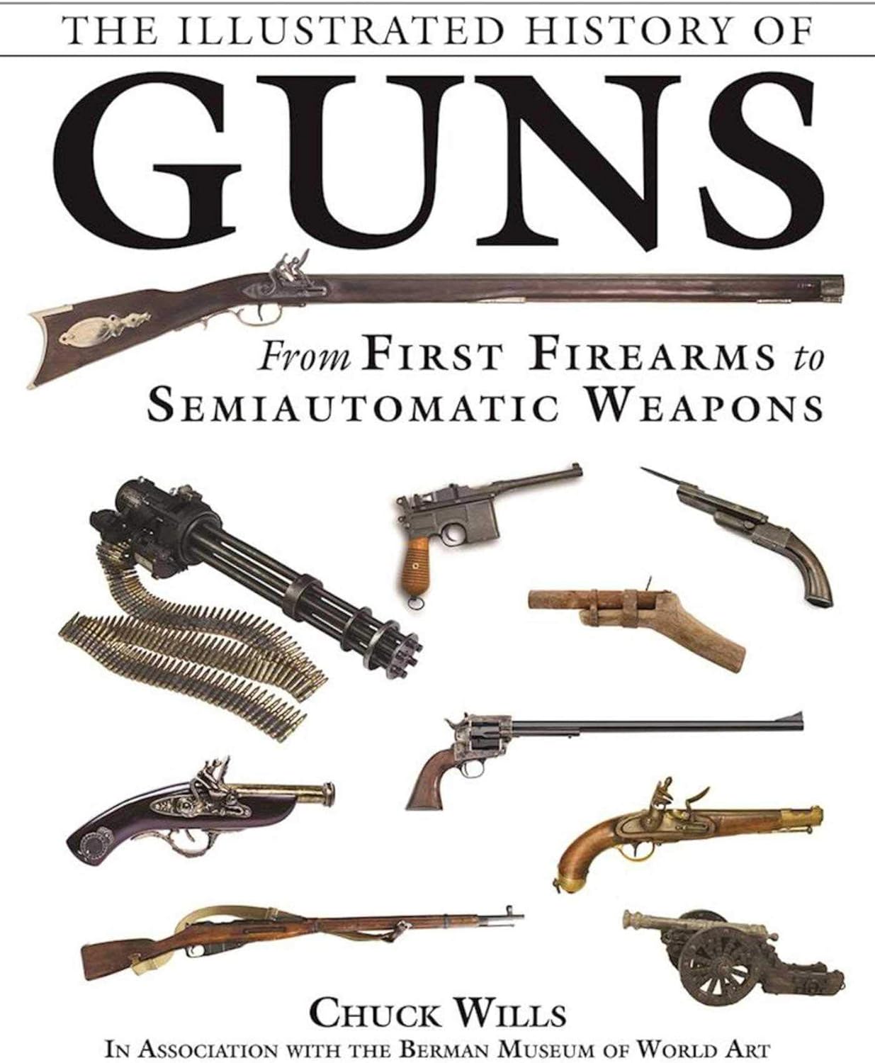 Alternative view of The Illustrated History of Guns: From First Firearms to Semiautomatic Weapons