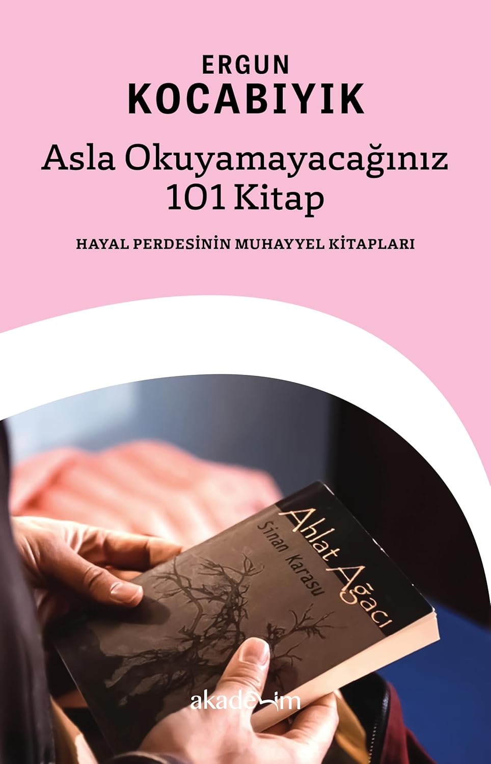 Alternative view of Asla Okuyamayacağınız 101 Kitap: Hayal Perdesin...