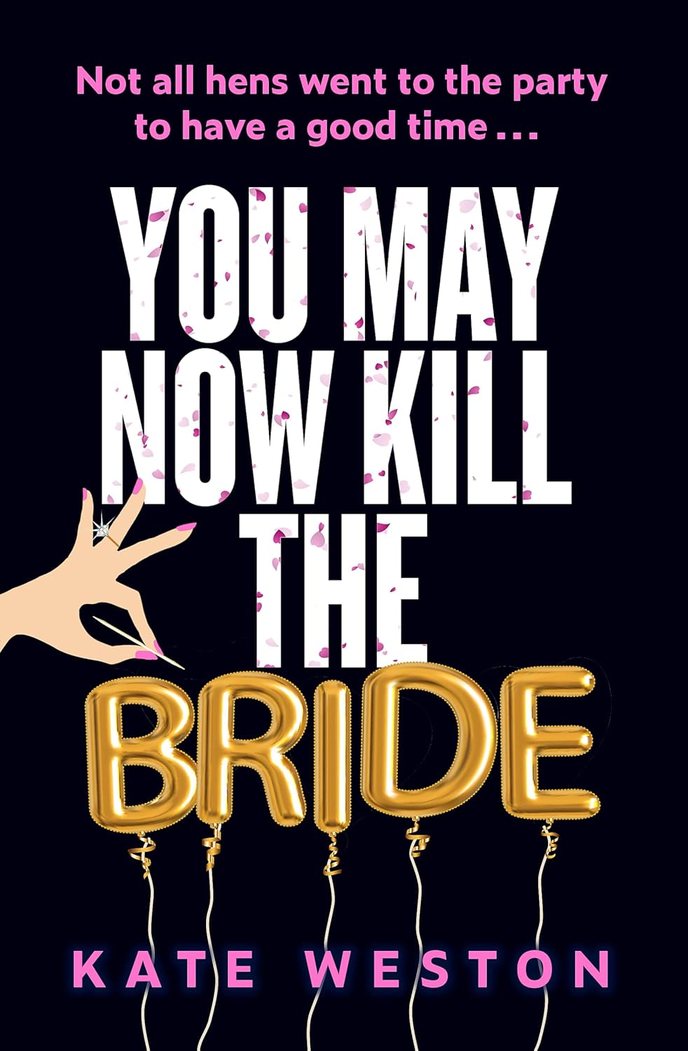 You May Now Kill the Bride: A hilarious, deliciously dark thriller about friendship, hen parties and murder