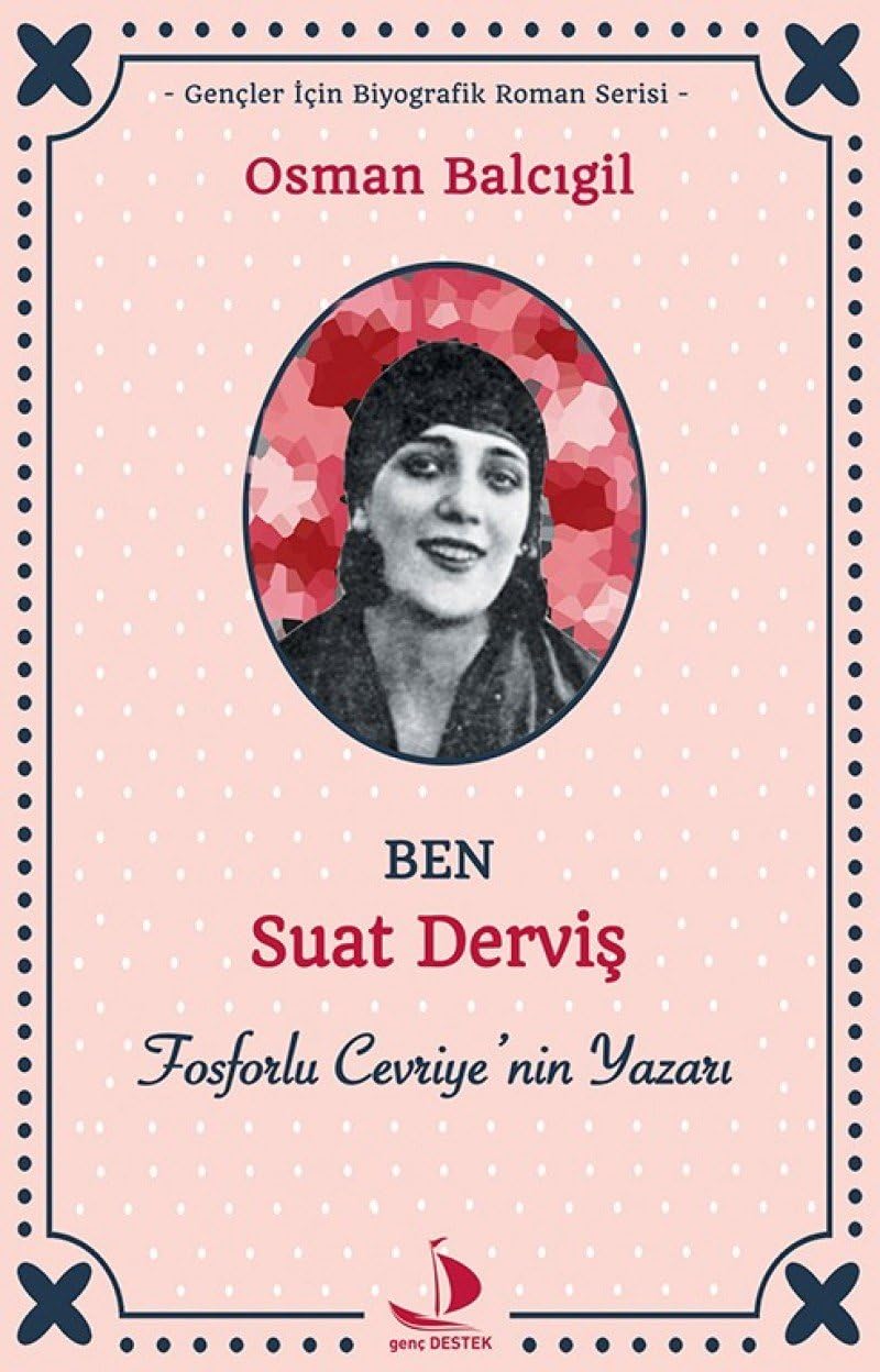 Ben Suat Derviş: Fosforlu Cevriye’nin Yazarı