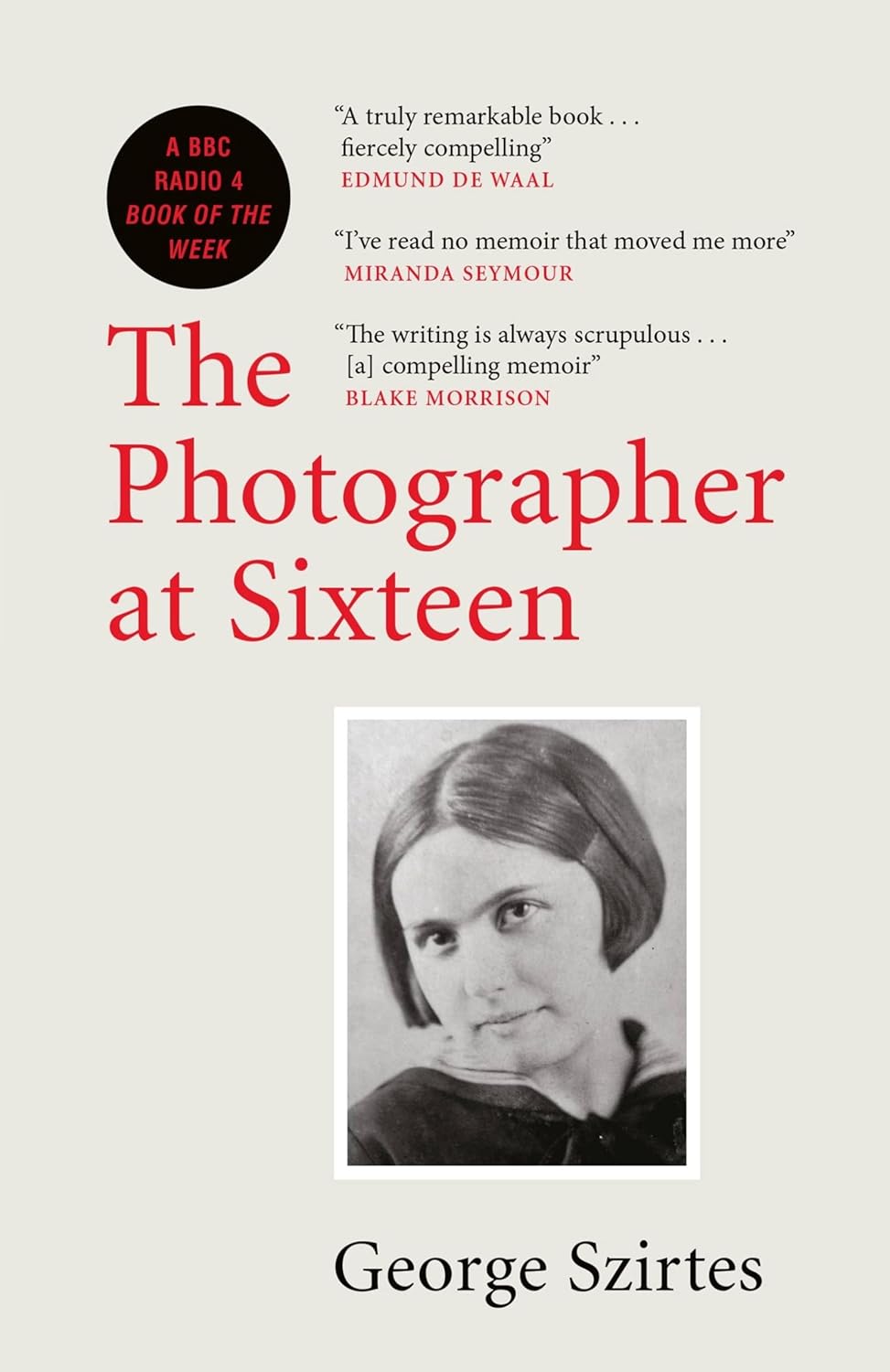 The Photographer at Sixteen: WINNER OF THE JAMES TAIT BLACK MEMORIAL PRIZE