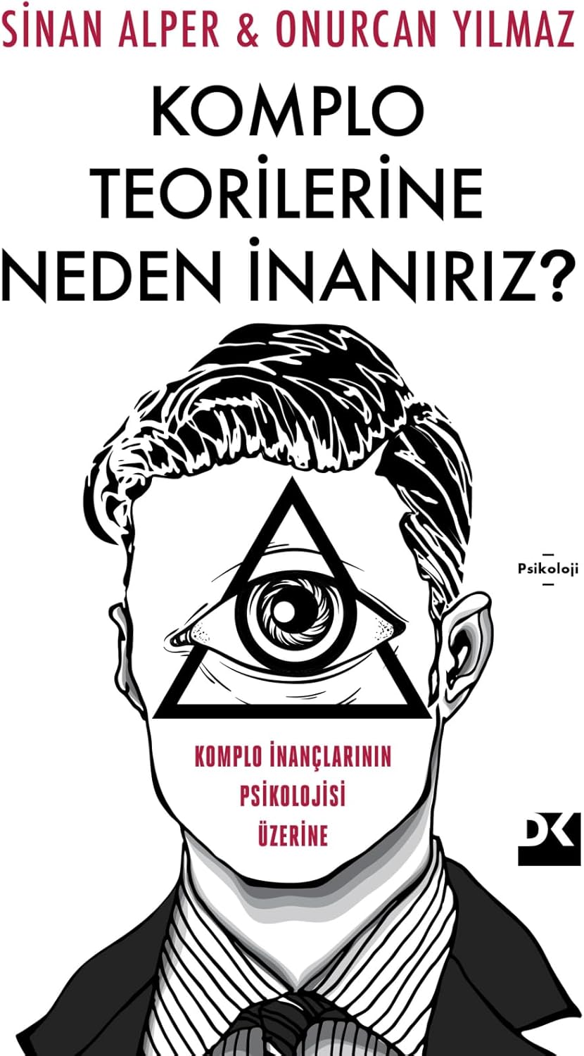Komplo Teorilerine Neden İnanırız ?: Komplo İnançlarının Psikolojisi Üzerine