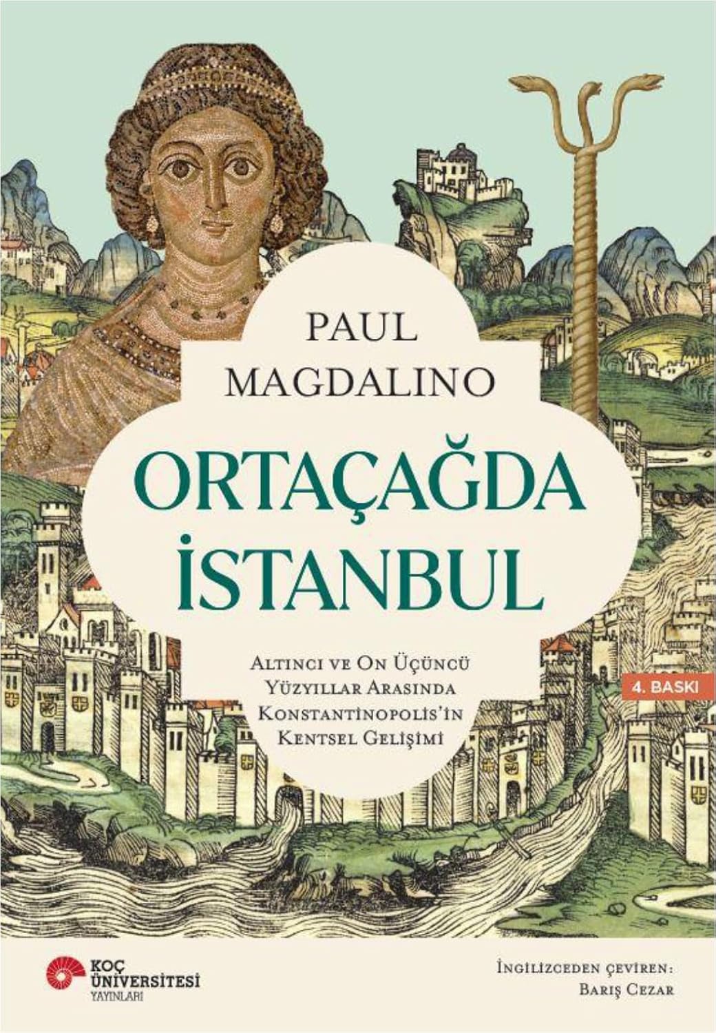 Ortaçağda İstanbul: Altıncı ve On Üçüncü Yüzyıllar Arasında Konstantinopolis'in Kentsel Gelişimi