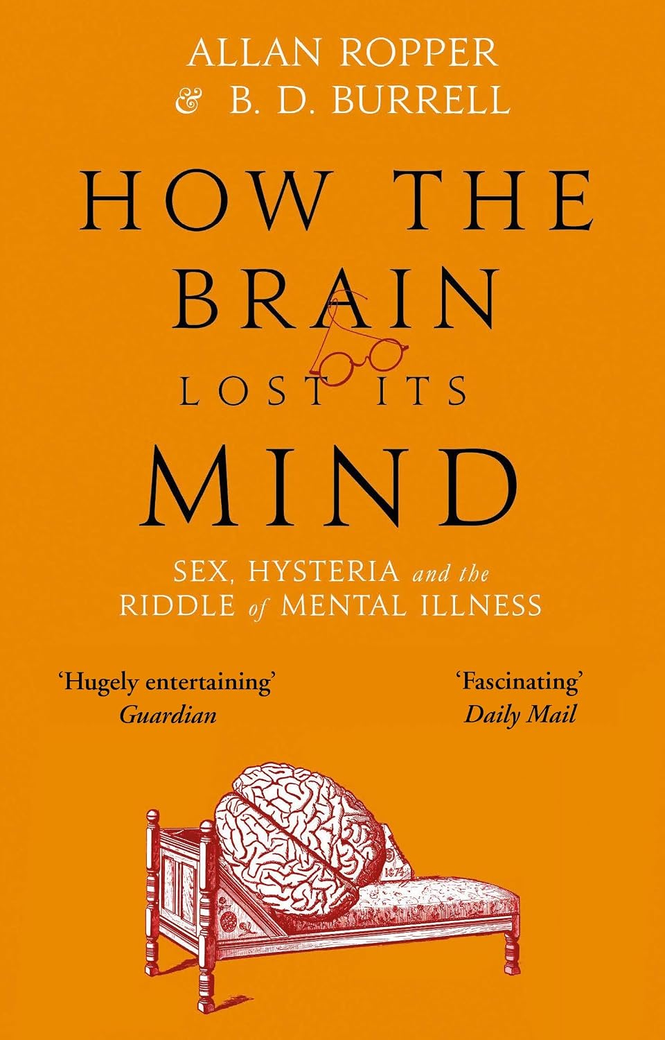 How The Brain Lost Its Mind: Sex, Hysteria and the Riddle of Mental Illness