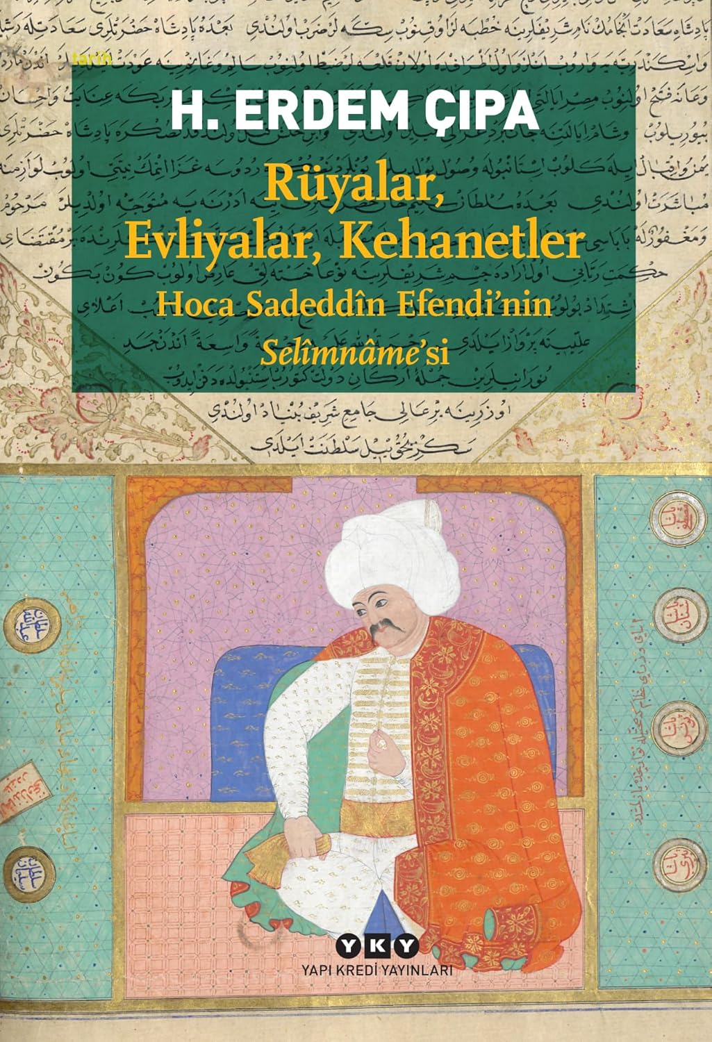 Rüyalar Evliyalar Kehanetler: Hoca Sadeddin Efendi’nin Selimname’si
