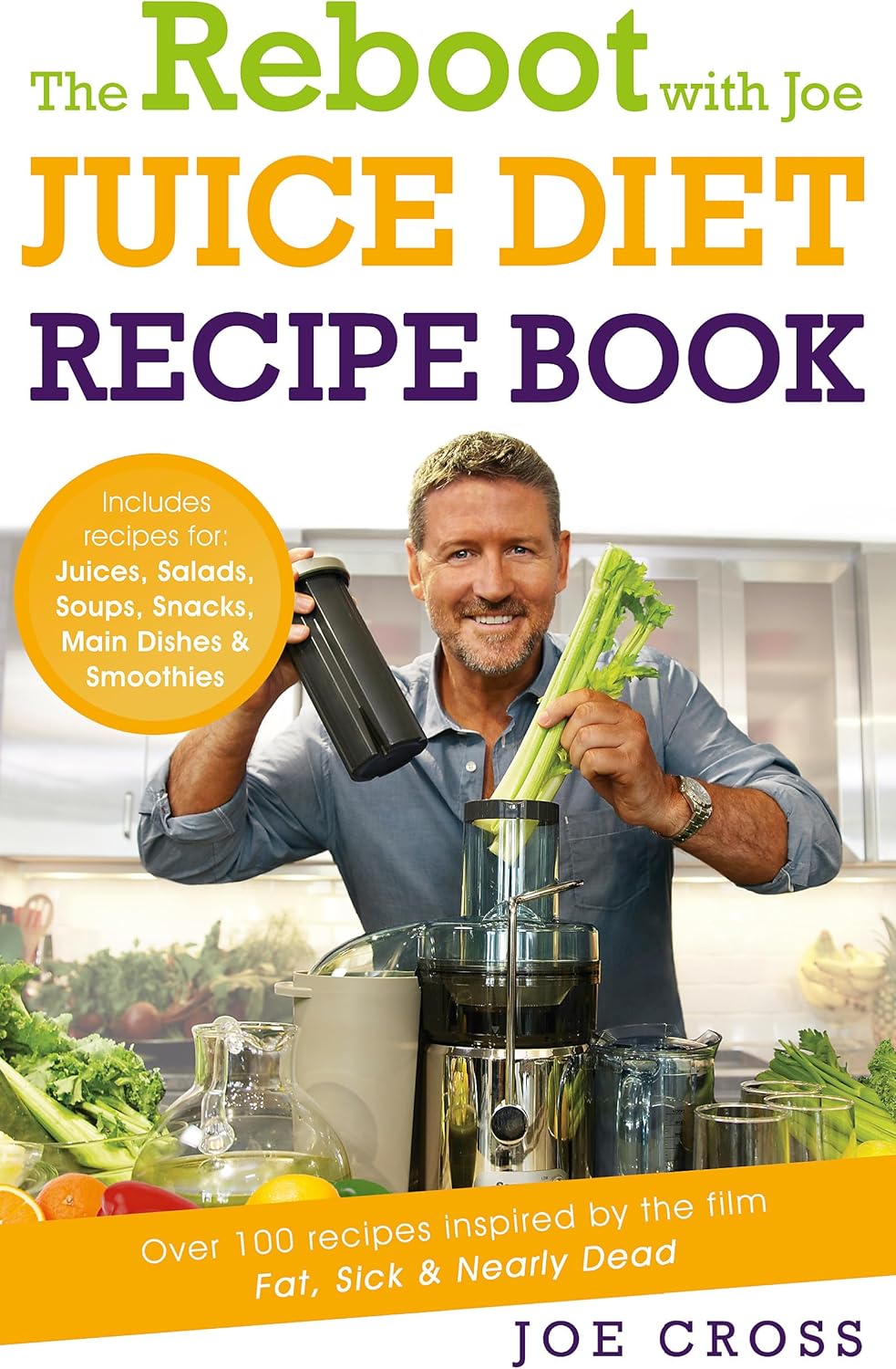 The Reboot with Joe Juice Diet Recipe Book: Over 100 recipes inspired by the film 'Fat, Sick & Nearly Dead'