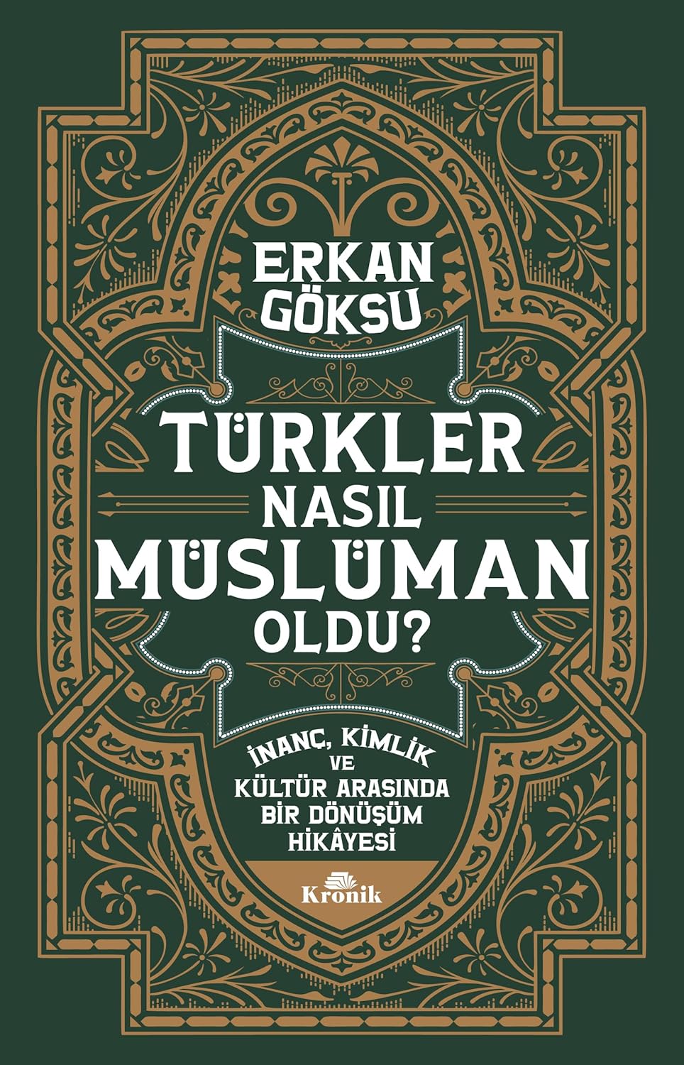 Türkler Nasıl Müslüman Oldu ?: İnanç, Kimlik ve Kültür Arasında Bir Dönüşüm Hikayesi