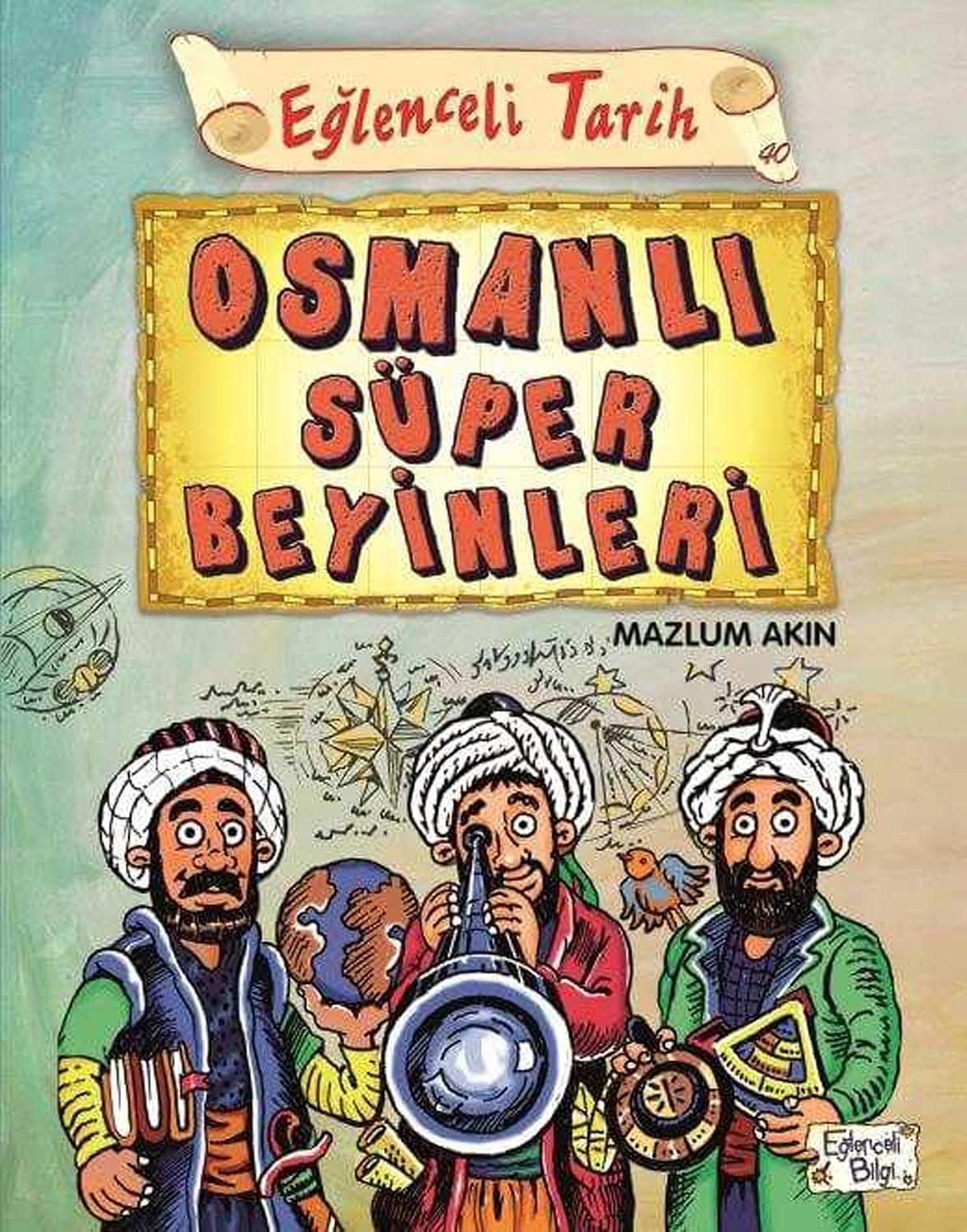 Eğlenceli Tarih 40 Osmanlı Süper Beyinleri