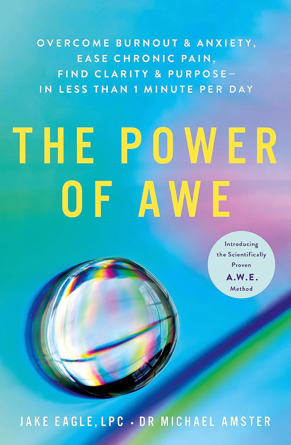 The Power of Awe: Overcome Burnout & Anxiety, Ease Chronic Pain, Find Clarity & Purpose ― In Less Than 1 Minute Per Day